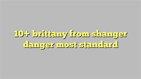 Shangerdanger brittany of. Things To Know About Shangerdanger brittany of. 
